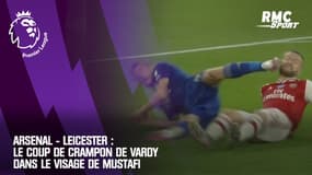 Arsenal - Leicester : Le coup de crampon de Vardy dans le visage de Mustafi