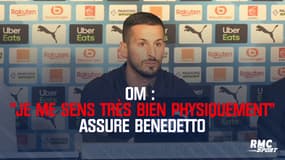 OM : « Je me sens très bien physiquement » assure Benedetto  