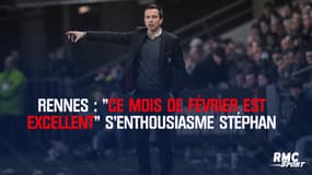 Rennes : "Ce mois de février est excellent" s’enthousiasme Stéphan