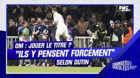 OM : le titre ? "Ils y pensent tous", selon Dutin 