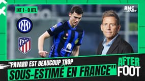 Inter 1-0 Atlético : "Pavard est beaucoup trop sous-estimé en France" regrette Riolo