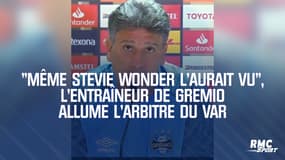 "Même Stevie Wonder l'aurait vu", l'entraîneur de Gremio allume l'arbitre du VAR