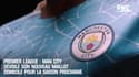 Premier League : Man City dévoile son nouveau maillot domicile pour la saison prochaine