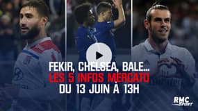 Fekir, Chelsea, Bale... Les 5 infos mercato du 13 juin à 13h