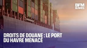  Droits de douane : le port du Havre menacé  