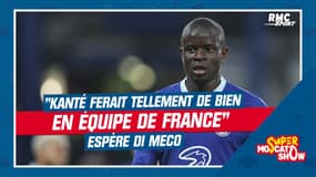 Football : "Kanté ferait tellement de bien en équipe de France" espère Di Meco