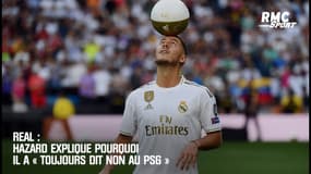 Real : Hazard explique pourquoi il a « toujours dit non au PSG »