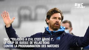 OM : "Toujours à 21h, c’est abusé !", le coup de gueule de Villas-Boas contre la programmation des matches