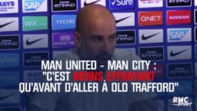 Man United - Man City : "C'est moins effrayant qu'avant d'aller à Old Trafford" juge Guardiola