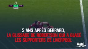 Liverpool-Chelsea : La glissade de Robertson, 5 ans après celle de Gerrard