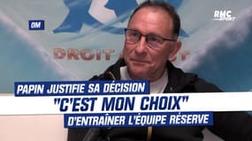 OM : "C'est mon choix", Papin justifie sa décision d'entraîner la réserve marseillaise