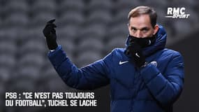 PSG : "Ce n'est pas toujours du football", Tuchel se lâche
