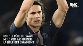 PSG : Le père de Cavani ne le voit pas gagner la Ligue des champions