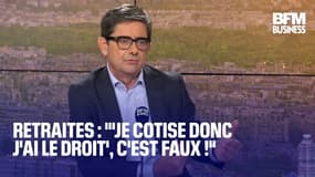  Retraites : "'Je cotise donc j'ai le droit', c'est faux !" 
