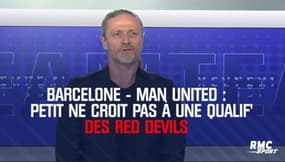 Barcelone-Man United : Petit ne croit pas du tout à une qualif' des Red Devils 