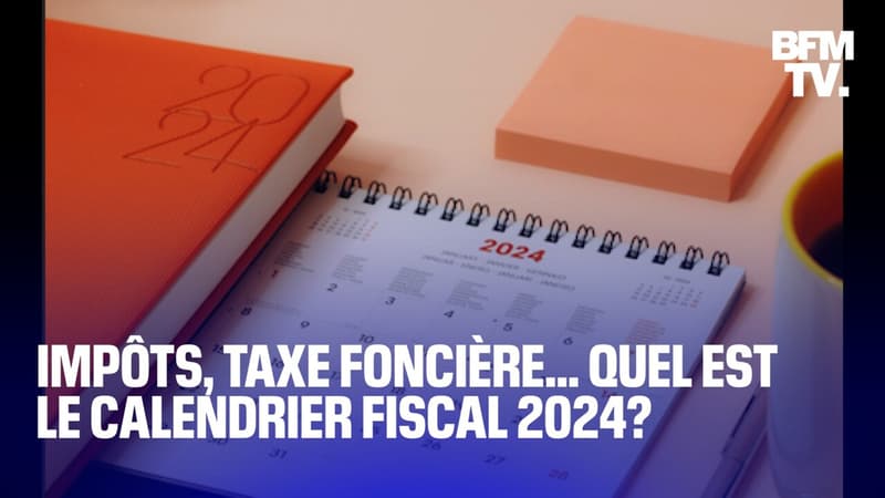 Impôt sur le revenu, taxe foncière... Quelles sont les dates du calendrier fiscal à retenir en 2024?