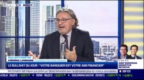 Bullshitomètre : "Votre banquier est votre ami financier" Faux ! Répond Frédéric Lorenzini