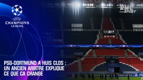 PSG-Dortmund à huis clos - Un ancien arbitre de Ligue 1 explique ce que ça change
