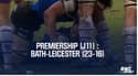 Résumé – Bath-Leicester (23-16) – Premiership