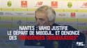 Nantes : Vahid justifie le départ de Mbodji... et dénonce des "mensonges dégueulasses"