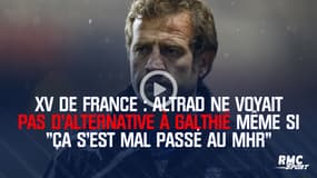 XV de France : Altrad ne voyait pas d'alternative à Galthié même si "ça s'est mal passé à Montpellier"
