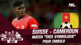 Coupe du monde 2022 : Suisse - Cameroun, match "très symbolique" pour Embolo