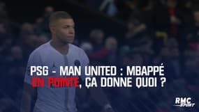 PSG – Man United : Mbappé en pointe, ça donne quoi ?