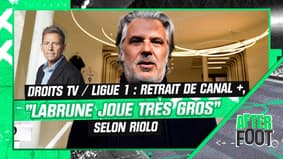 Droits TV / Ligue 1 : Retrait de Canal +, "Labrune joue très gros" estime Riolo (After Foot)
