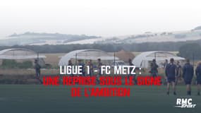 Ligue 1 - Metz : Une reprise sous le signe de l'ambition