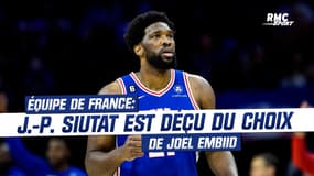 Équipe de France : J.-P. Siutat est déçu du choix de Joel Embiid