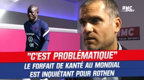 Coupe du monde : Le forfait de Kanté "est problématique" veut croire Rothen