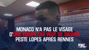 Monaco n'a pas le visage d'une équipe qui veut se sauver peste Lopes après Rennes