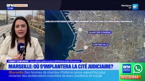 Où sera installée la future cité judiciaire de Marseille? 