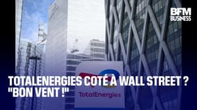  Totalenergies coté à Wall Street ? "Bon vent !" 