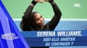 US Open : Serena Williams, doit-elle arrêter ou continuer ? (GG du Sport)