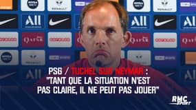 PSG / Tuchel sur Neymar : « Tant que la situation n’est pas claire, il ne peut pas jouer »