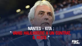 Nantes-Kita : "Vahid a un contrat, il reste"