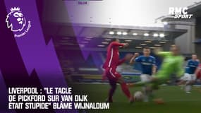 Liverpool : "Le tacle de Pickford sur Van Dijk était stupide" blâme Wijnaldum
