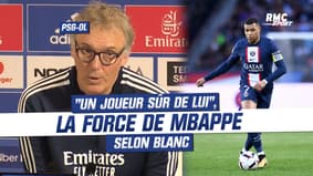 PSG-OL : "Un joueur sûr de lui", la force de Mbappé selon Blanc