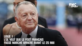 Ligue 1 : L'OL veut que le foot français fasse marche arrière avant le 25 mai