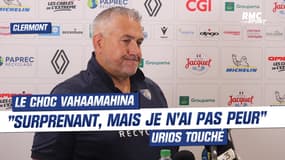 Clermont : "C'est surprenant mais je n'ai pas eu peur", Urios touché par l'interview choc de Vahaamahina
