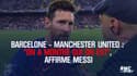 Barcelone - Man United : "On a montré qui on est", affirme Messi