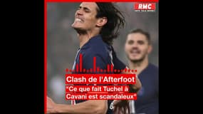 Clash dans l'Afterfoot: "Ce que fait Tuchel à Cavani est scandaleux"