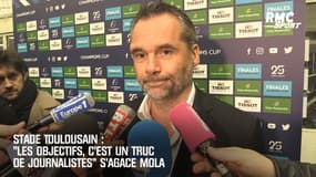 Stade Toulousain : "Les objectifs, c’est un truc de journalistes" s’agace Mola