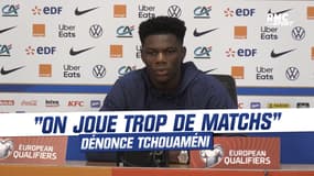 Équipe de France : "Evidemment qu'on joue trop de matchs" dénonce Tchouaméni