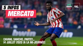 Cavani, Sancho, Partey… Les 5 infos mercato du samedi 4 juillet 2020 (à la mi-journée)
