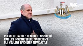 Premier League : Henrique approché par les investisseurs saoudiens qui veulent racheter Newcastle