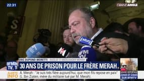 Pour Éric Dupond-Moretti, la condamnation à 30 ans de prison pour Abdelkader Merah est "totalement incompréhensible"