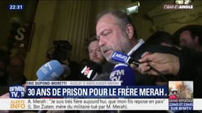 Pour Éric Dupond-Moretti, la condamnation à 30 ans de prison pour Abdelkader Merah est "totalement incompréhensible"