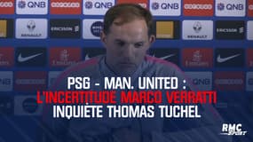 PSG - Man. United : Tuchel connait son onze de départ... mais tout dépend de Verratti